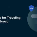 Best VPns for Traveling Abroad