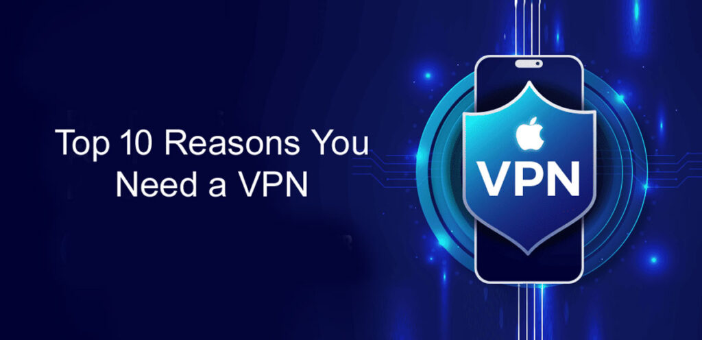 Reasons You Need a VPN