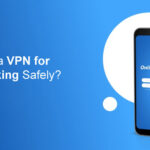 How to Use a VPN for Online Banking Safely?