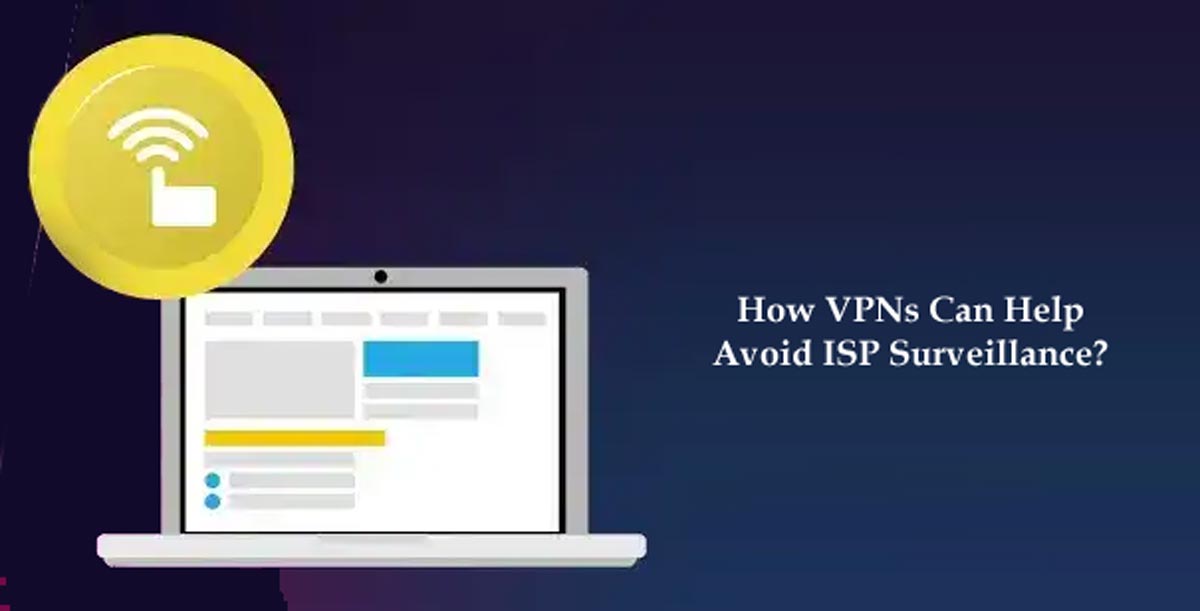 How VPNs Can Help Avoid ISP Surveillance?