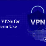 The Most Reliable VPNs for Long-Term Use