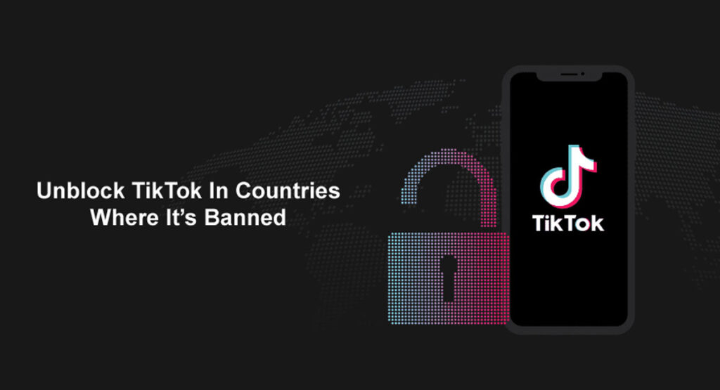 Unblock TikTok In Countries Where It’s Banned