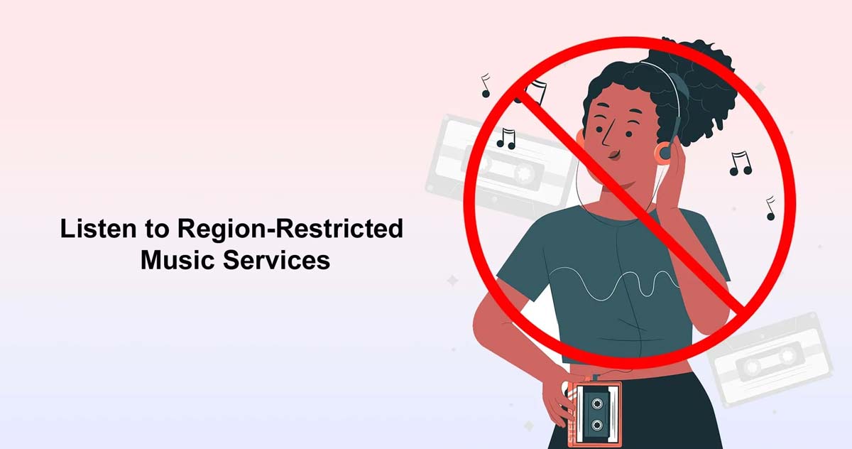 How to Listen to Region-Restricted Music Services?