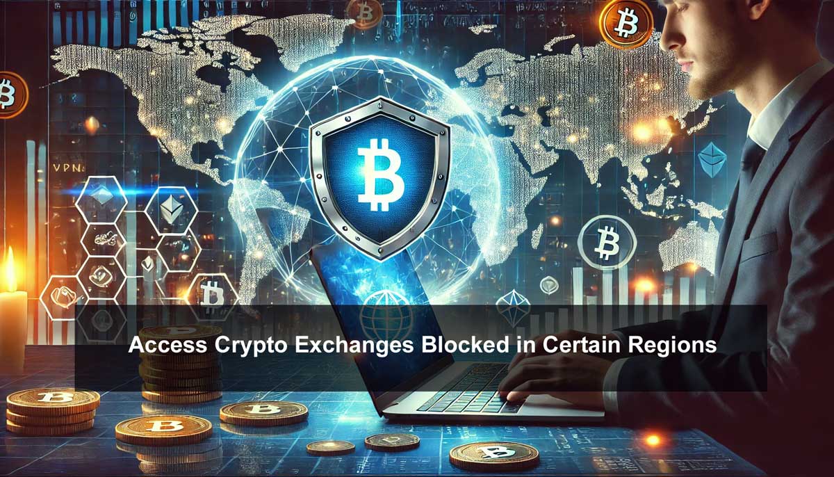 Access Crypto Exchanges Blocked in Certain Regions