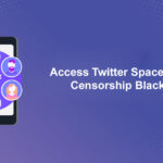 Access Twitter Spaces During Censorship Blackouts