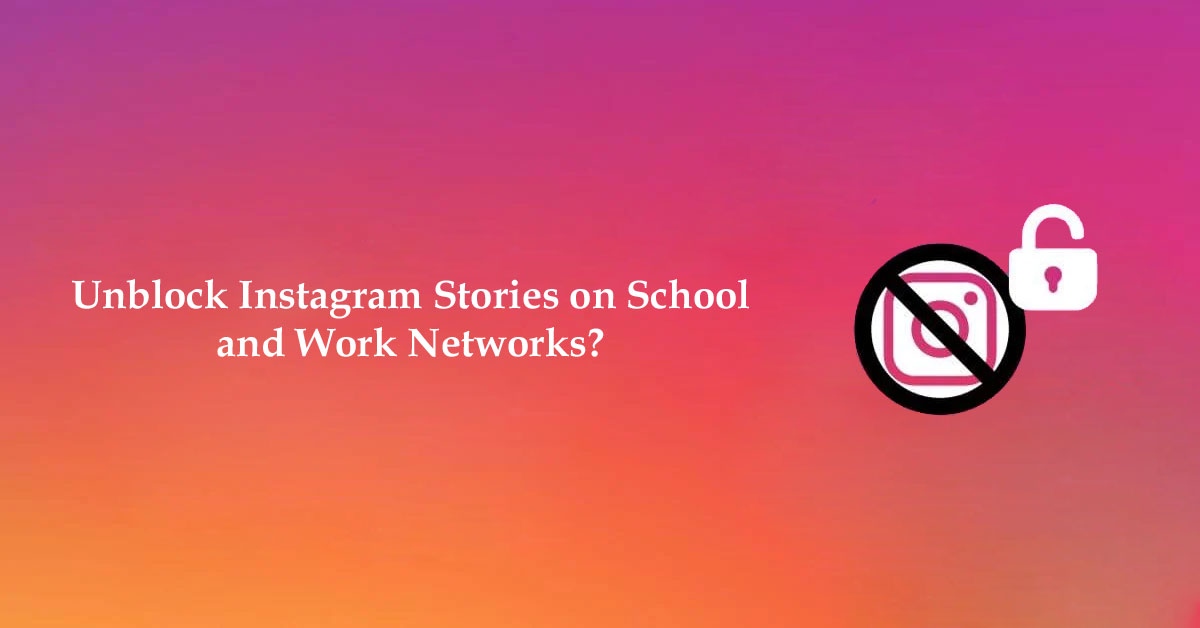 Unblock Instagram Stories on School and Work Networks