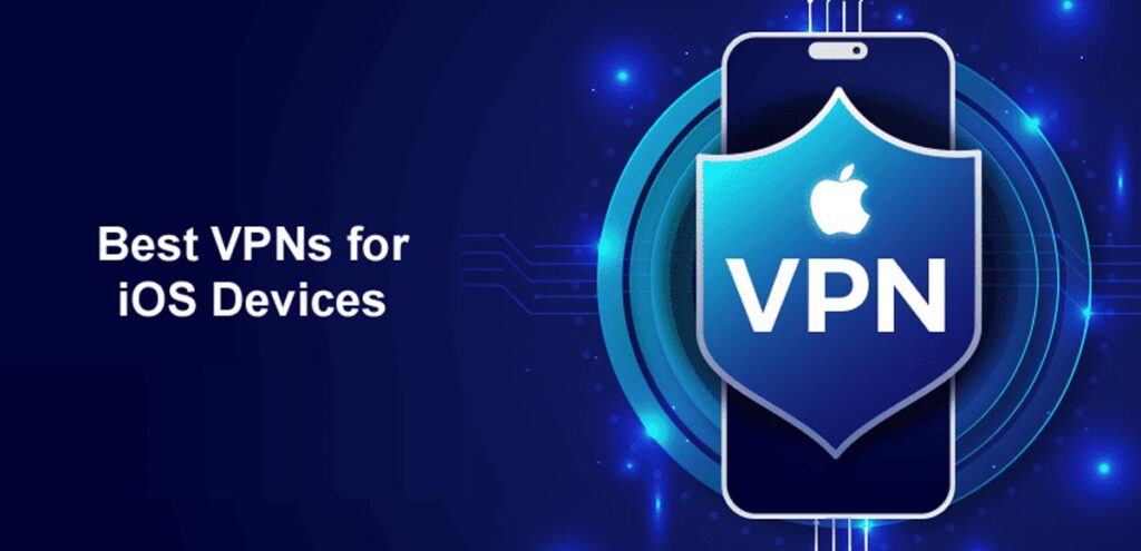 Best VPNs for iOS Devices