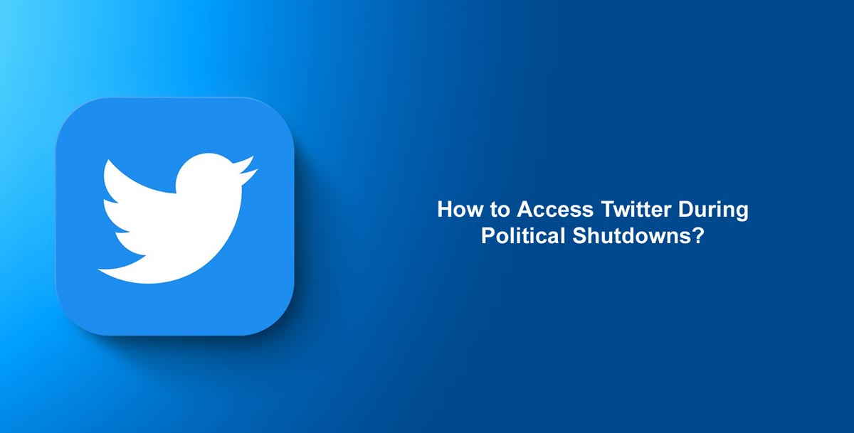 Access Twitter During Political Shutdowns