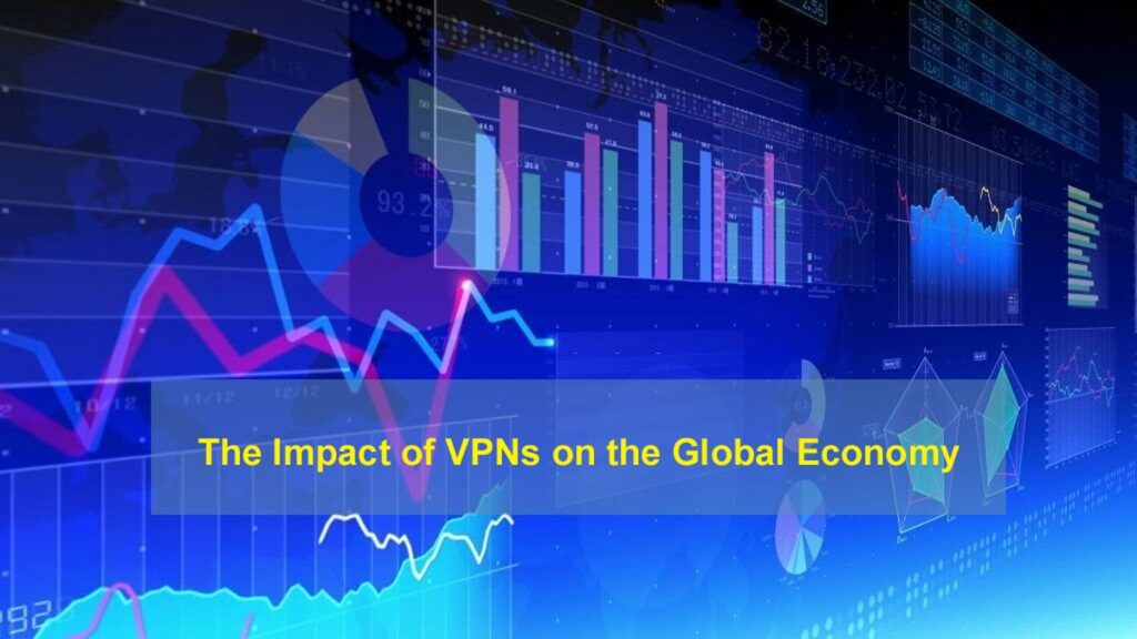 The Impact of VPNs on the Global Economy