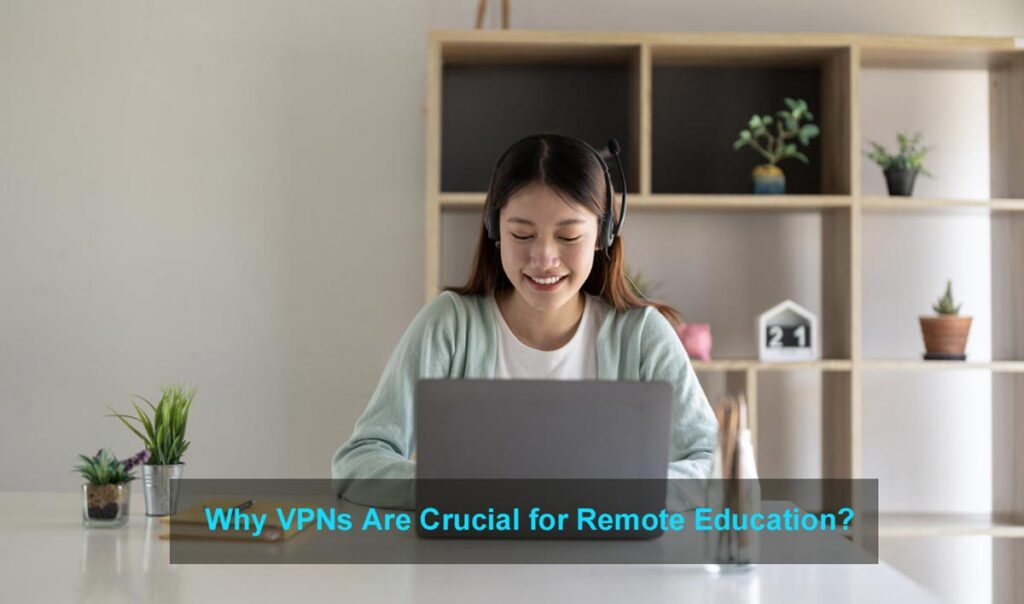 Why VPNs Are Crucial for Remote Education?