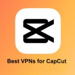 VPNs for CapCut Access